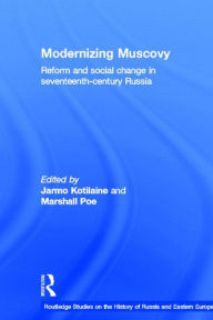 Title: Modernizing Muscovy: Reform and Social Change in Seventeenth-Century Russia, Author: Jarmo Kotilaine