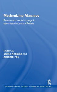 Title: Modernizing Muscovy: Reform and Social Change in Seventeenth-Century Russia, Author: Jarmo Kotilaine