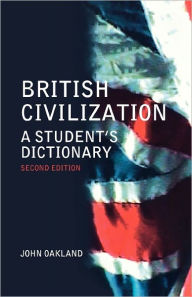 Title: British Civilization: A Student's Dictionary / Edition 2, Author: John Oakland