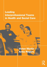 Title: Leading Interprofessional Teams in Health and Social Care / Edition 1, Author: Vivien Martin
