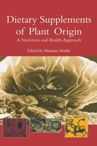 Title: Dietary Supplements of Plant Origin: A Nutrition and Health Approach / Edition 1, Author: Massimo Maffei