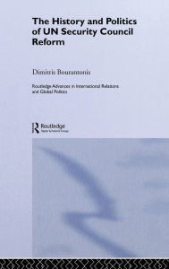 Title: The History and Politics of UN Security Council Reform / Edition 1, Author: Dimitris Bourantonis