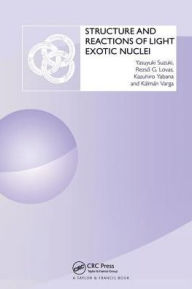 Title: Structure and Reactions of Light Exotic Nuclei / Edition 1, Author: Yasuyuki Suzuki