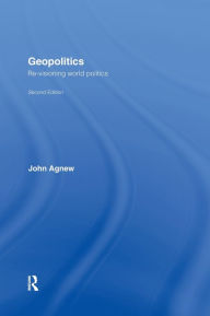Title: Geopolitics: Re-Visioning World Politics / Edition 2, Author: John Agnew