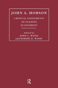 Title: John A. Hobson: Critical Assessments of Leading Economists / Edition 1, Author: John Cunningham Wood
