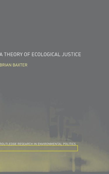 A Theory of Ecological Justice / Edition 1