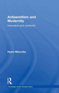 Title: Antisemitism and Modernity: Innovation and Continuity / Edition 1, Author: Hyam Maccoby