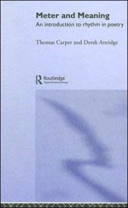 Title: Meter and Meaning: An Introduction to Rhythm in Poetry, Author: Thomas Carper