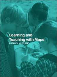 Title: Learning and Teaching with Maps, Author: Patrick Wiegand