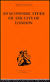 An Economic Study of the City of London / Edition 1