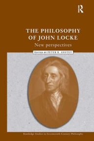 Title: The Philosophy of John Locke: New Perspectives / Edition 1, Author: Peter R. Anstey