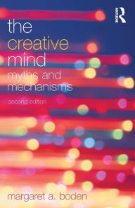 Title: The Creative Mind: Myths and Mechanisms / Edition 2, Author: Margaret A. Boden