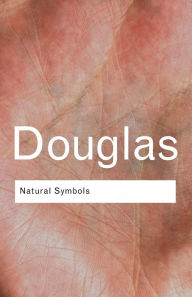 Title: Natural Symbols: Explorations in Cosmology / Edition 3, Author: Professor Mary Douglas