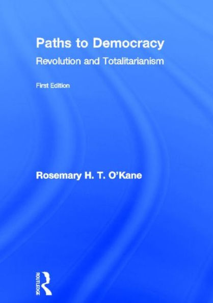 Paths to Democracy: Revolution and Totalitarianism