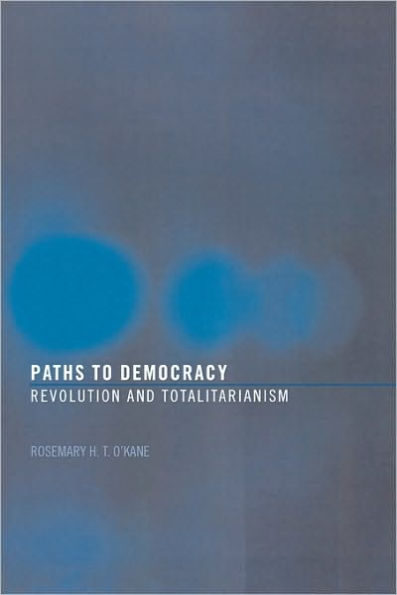 Paths to Democracy: Revolution and Totalitarianism / Edition 1