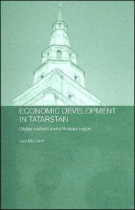 Title: Economic Development in Tatarstan: Global Markets and a Russian Region / Edition 1, Author: Leo McCann