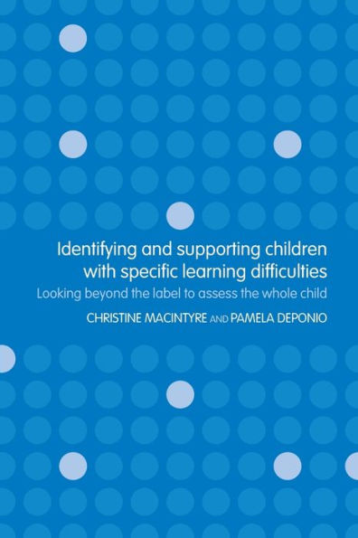 Identifying and Supporting Children with Specific Learning Difficulties: Looking Beyond the Label to Support the Whole Child