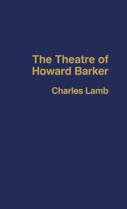 Title: The Theatre of Howard Barker, Author: Charles Lamb