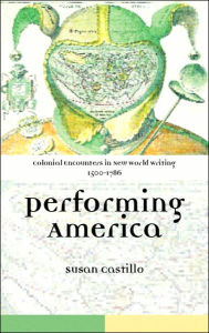 Title: Colonial Encounters in New World Writing, 1500-1786: Performing America, Author: Susan Castillo