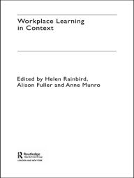 Title: Workplace Learning in Context / Edition 1, Author: Alison Fuller