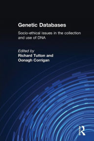 Title: Genetic Databases: Socio-Ethical Issues in the Collection and Use of DNA / Edition 1, Author: Oonagh Corrigan