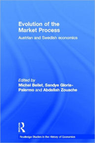 Title: Evolution of the Market Process: Austrian and Swedish Economics / Edition 1, Author: Michel Bellet