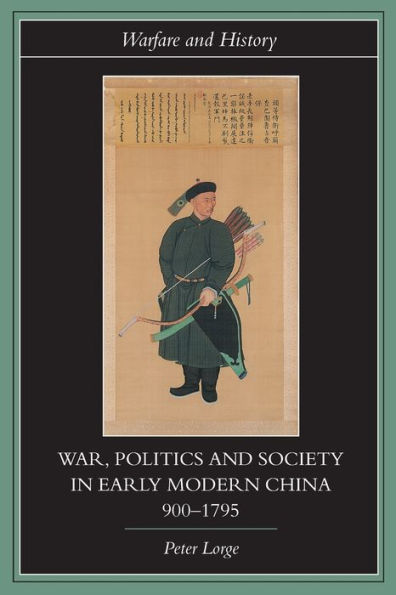 War, Politics and Society in Early Modern China, 900-1795 / Edition 1