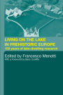 Living on the Lake in Prehistoric Europe: 150 Years of Lake-Dwelling Research / Edition 1