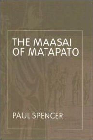 Title: The Maasai of Matapato: A Study of Rituals of Rebellion / Edition 2, Author: Paul Spencer