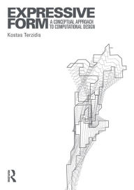 Title: Expressive Form: A Conceptual Approach to Computational Design / Edition 1, Author: Kostas Terzidis