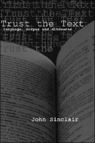 Title: Trust the Text: Language, Corpus and Discourse / Edition 1, Author: John Sinclair