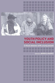 Title: Youth Policy and Social Inclusion: Critical Debates with Young People, Author: Monica Barry
