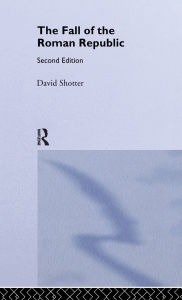 Title: The Fall of the Roman Republic / Edition 2, Author: David Shotter