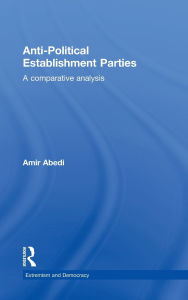 Title: Anti-Political Establishment Parties: A Comparative Analysis, Author: Amir Abedi