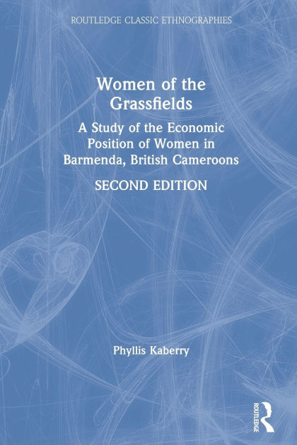 Women of the Grassfields A Study of the Economic Position of Women in