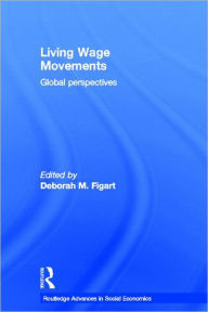 Title: Living Wage Movements: Global Perspectives / Edition 1, Author: Deborah M. Figart