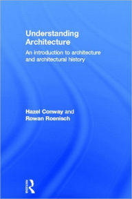 Title: Understanding Architecture: An Introduction to Architecture and Architectural History / Edition 2, Author: Hazel Conway
