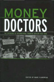 Title: Money Doctors: The Experience of International Financial Advising 1850-2000 / Edition 1, Author: Marc Flandreau