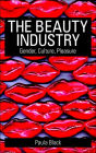 The Beauty Industry: Gender, Culture, Pleasure / Edition 1