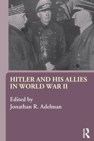 Title: Hitler and His Allies in World War Two / Edition 1, Author: Jonathan Adelman