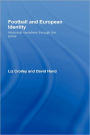 Football and European Identity: Historical Narratives Through the Press / Edition 1