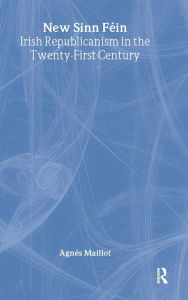 Title: New Sinn Féin: Irish Republicanism in the Twenty-First Century, Author: Agnès Maillot