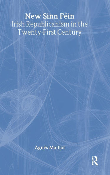 New Sinn Féin: Irish Republicanism in the Twenty-First Century