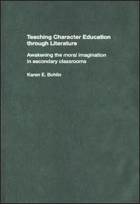 Teaching Character Education through Literature: Awakening the Moral Imagination in Secondary Classrooms / Edition 1