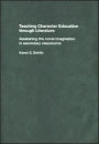 Teaching Character Education through Literature: Awakening the Moral Imagination in Secondary Classrooms / Edition 1