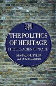 Title: The Politics of Heritage: The Legacies of Race / Edition 1, Author: Jo Littler