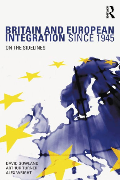 Britain and European Integration since 1945: On the Sidelines / Edition 1