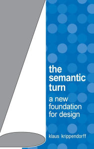 Title: The Semantic Turn: A New Foundation for Design / Edition 1, Author: Klaus Krippendorff