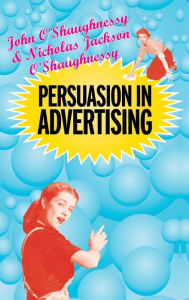 Title: Persuasion in Advertising, Author: John O'Shaugnessy