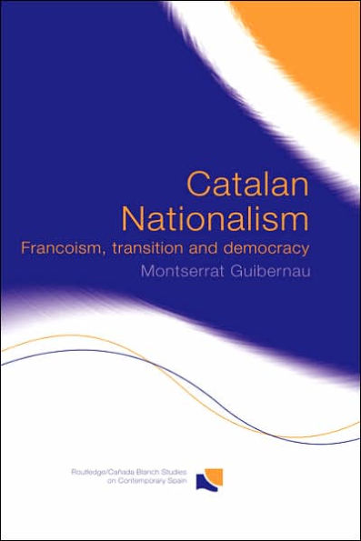 Catalan Nationalism: Francoism, Transition and Democracy